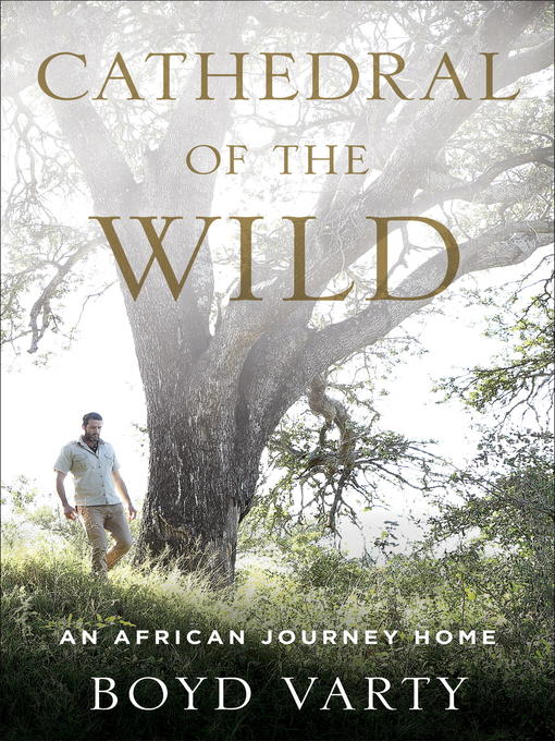 Title details for Cathedral of the Wild by Boyd Varty - Available